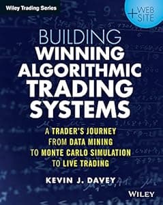 Building Winning Algorithmic Trading Systems: A Trader's Journey From Data Mining to Monte Carlo Simulation to Live Trading (Wiley Trading)