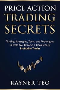 Price Action Trading Secrets: Trading Strategies, Tools, and Techniques to Help You Become a Consistently Profitable Trader