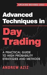 Advanced Techniques in Day Trading: A Practical Guide to High Probability Strategies and Methods (Stock Market Trading and Investing)