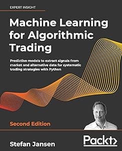 Machine Learning for Algorithmic Trading: Predictive models to extract signals from market and alternative data for systematic trading strategies with Python